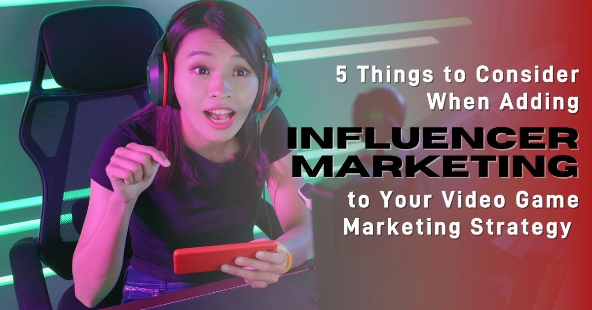 5 Things to Consider When Adding Influencer Marketing to Your Video Game Marketing Strategy  - feature image