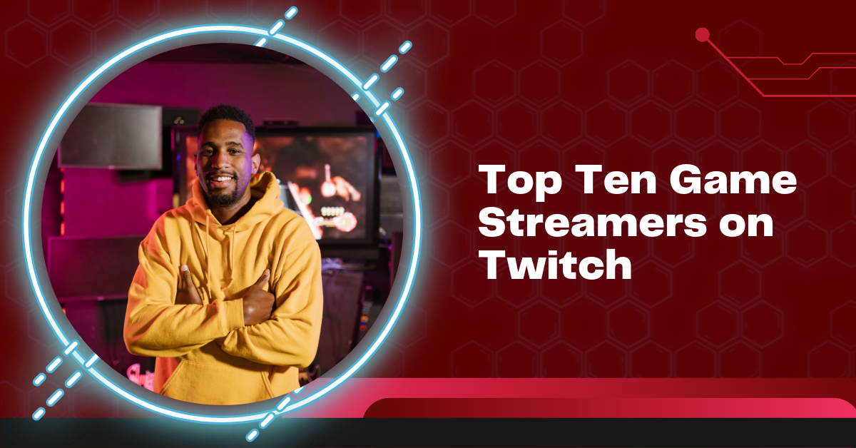 Top Ten Game Streamers on Twitch Featured Image